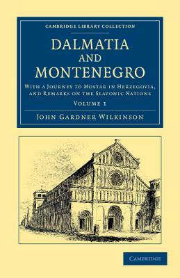 Dalmatia and Montenegro - Volume 1 by John Gardner Wilkinson