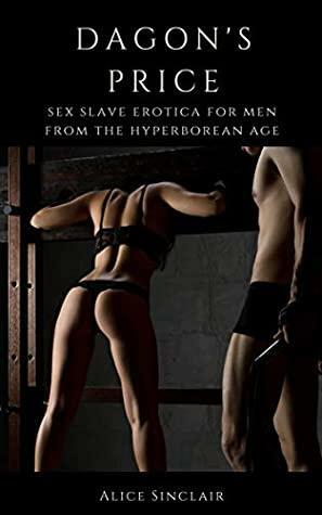 Dagon's Price: Sex Slave Erotica for Men from the Hyperborean Age by Alice Sinclair