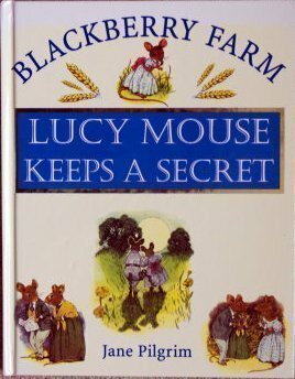 Lucy Mouse Keeps A Secret by Jane Pilgrim