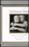 The Triumphant Spirit: Portraits and Stories of Holocaust Survivors...Their Messages of Hope and Compassion by Drew Myron, Nick Del Calzo, Renee Rockford
