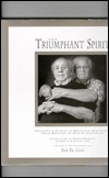 The Triumphant Spirit: Portraits and Stories of Holocaust Survivors...Their Messages of Hope and Compassion by Nick Del Calzo, Drew Myron, Renee Rockford