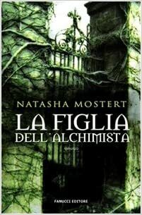 La figlia dell'alchimista by Natasha Mostert