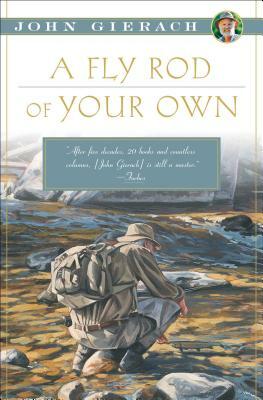 A Fly Rod of Your Own by John Gierach