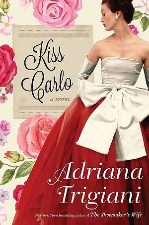 Kiss Carlo by Adriana Trigiani