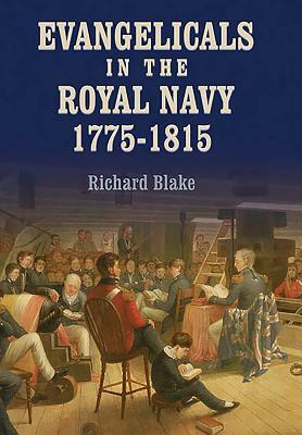 Evangelicals in the Royal Navy, 1775-1815: Blue Lights & Psalm-Singers by Richard Blake