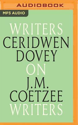 Ceridwen Dovey on J. M. Coetzee: Writers on Writers by Ceridwen Dovey