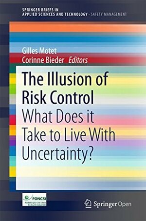 The Illusion of Risk Control: What Does it Take to Live With Uncertainty? (SpringerBriefs in Applied Sciences and Technology) by Corinne Bieder, Gilles Motet