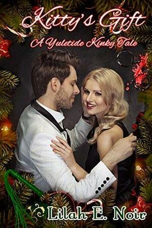 Kitty's Gift: A Yuletide Kinky Tale by Lilah E. Noir