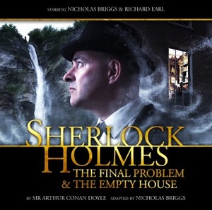 Sherlock Holmes: The Final Problem & The Empty House by Nicholas Briggs, Arthur Conan Doyle