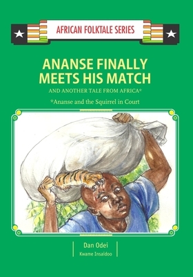 Ananse Finally Meets His Match and Another Tail from Africa: Ghanaian Folktale by Kwame Insaidoo, Dan Odei