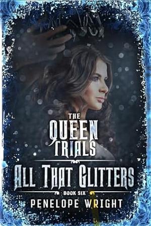 The Queen Trials: All That Glitters by Penelope Wright