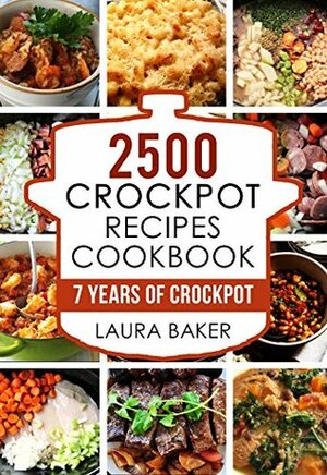 2500 Crockpot Recipes Cookbook: 7 Years of Crockpot by Alan Crock Pot, Andy Slow Cooker, Eleonor Crockpot, Eve Crockpot Cookbook, Frank Simmons, Martha Evans, Joseph Dump Dinners, Carl Dump Dinner Recipes, Mark Crockpot Recipes, Laura Baker