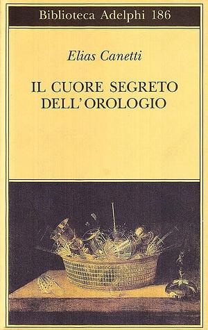 Il cuore segreto dell'orologio. Quaderni di appunti 1973-1985 by Elias Canetti