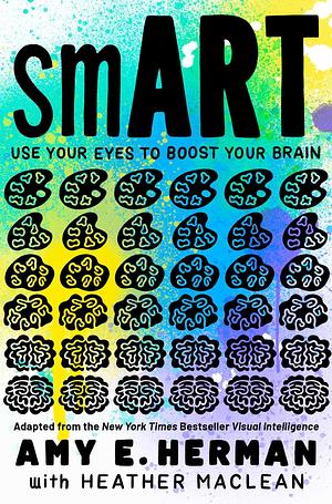 smART: Use Your Eyes to Boost Your Brain by Amy E. Herman, Amy E. Herman