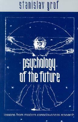 Psychology of the Future: Lessons from Modern Consciousness Research by Stanislav Grof