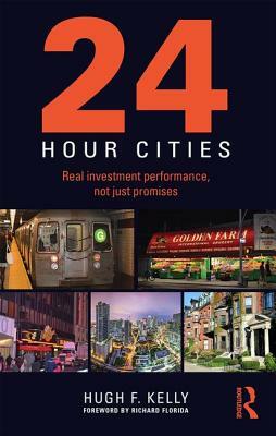 24-Hour Cities: Real Investment Performance, Not Just Promises by Hugh F. Kelly