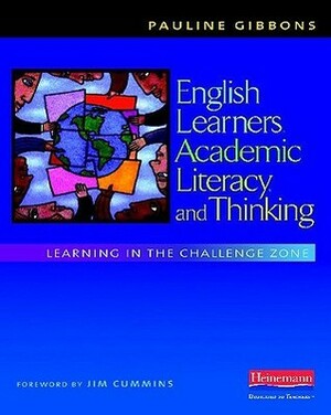 English Learners, Academic Literacy, and Thinking: Learning in the Challenge Zone by Pauline Gibbons