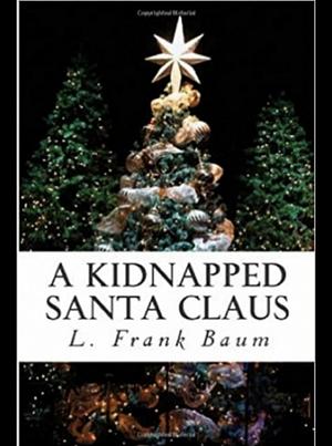 A Kidnapped Santa Claus by L. Frank Baum