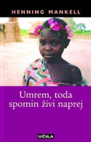 Umrem, toda spomin živi naprej by Henning Mankell