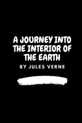 A Journey into the Interior of the Earth by Jules Verne by Jules Verne