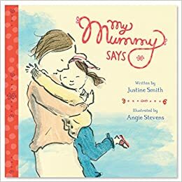 My Mummy Says by Justine Swain-Smith