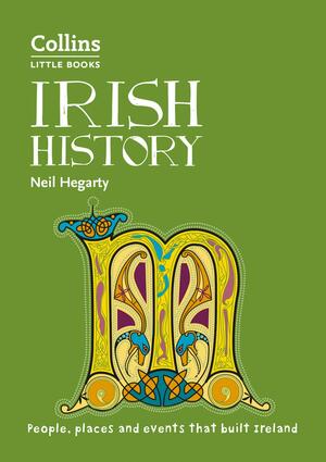 Irish History: People, places and events that built Ireland (Collins Little Books) by Neil Hegarty