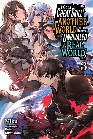 I Got a Cheat Skill in Another World and Became Unrivaled in the Real World, Too, Vol. 3 by Miku