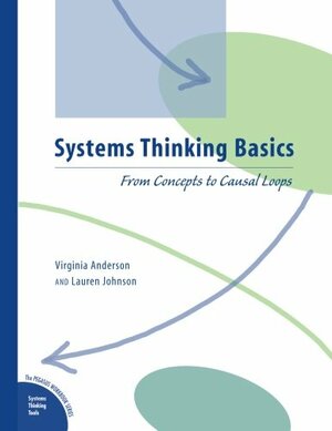 Systems Thinking Basics: From Concepts to Causal Loops by Virginia Anderson