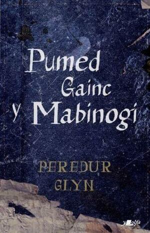 Pumed Gainc y Mabinogi by Peredur Glyn