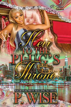 Heir to the Plug's Throne by P. Wise