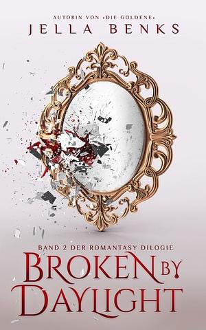 Broken by Daylight: (Broken 2) Mitreißende Enemies to Lovers- Vampir-Romantasy by Jella Benks