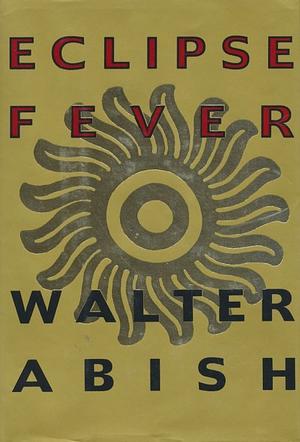 Eclipse Fever by Walter Abish