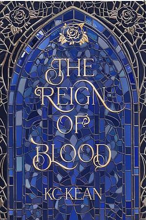 The Reign of Blood by KC Kean