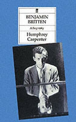 Benjamin Britten: A Biography by Humphrey Carpenter