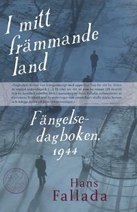 I mitt främmande land. Fängelsedagboken 1944 by Hans Fallada