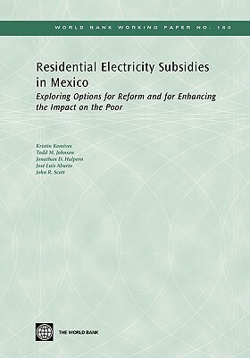 Residential Electricity Subsidies in Mexico: Exploring Options for Reform and for Enhancing the Impact on the Poor by Todd M. Johnson, Jonathan D. Halpern, Kristin Komives