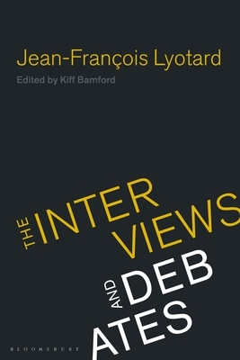 Jean-Francois Lyotard: The Interviews and Debates by Jean-François Lyotard