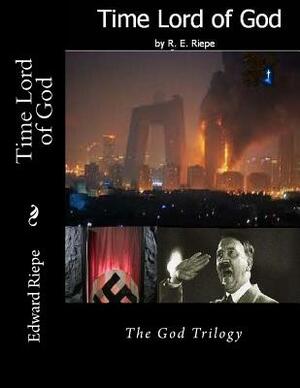 Time Lord of God: The God Trilogy by Edward Riepe, Marcia Riepe