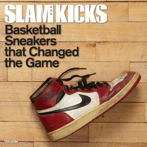 SLAM Kicks: Basketball Sneakers that Changed the Game by Ben Osborne, John Brilliant, Russ Bengtson, Scoop Jackson, Lang Whitaker