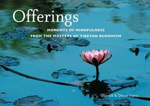 Offerings: Moments of Mindfulness from the Masters of Tibetan Buddhism by Olivier Föllmi, Danielle Föllmi
