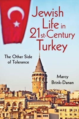 Jewish Life in Twenty-First-Century Turkey: The Other Side of Tolerance by Marcy Brink-Danan