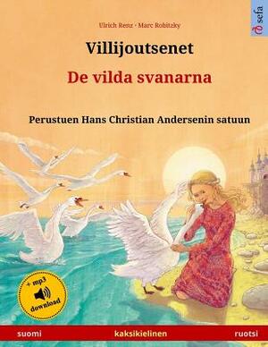 Villijoutsenet - De vilda svanarna. Kaksikielinen lastenkirja perustuen Hans Christian Andersenin satuun (suomi - ruotsi) by Ulrich Renz