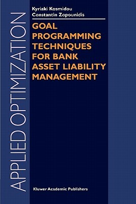 Goal Programming Techniques for Bank Asset Liability Management by Kyriaki Kosmidou, Constantin Zopounidis