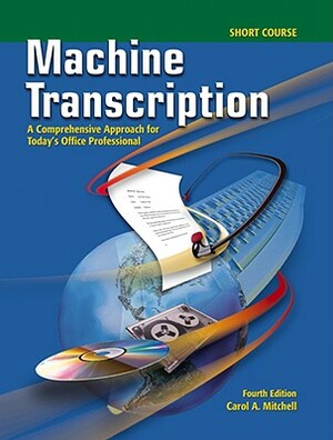 Machine Transcription: A Comprehensive Approach for Today's Office Professional, Cassettes (18) and CD-ROMs (8) by Carol Mitchell, Carol A. Mitchell, C. G. Mitchell