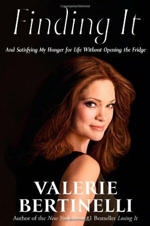 Finding It: And Satisfying My Hunger for Life without Opening the Fridge by Valerie Bertinelli