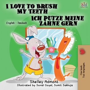 I Love to Brush My Teeth Ich putze meine Zähne gern: English German Bilingual Edition by Kidkiddos Books, Shelley Admont