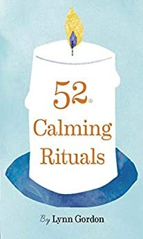 52 Calming Rituals by Lynn Gordon, Jessica Hurley