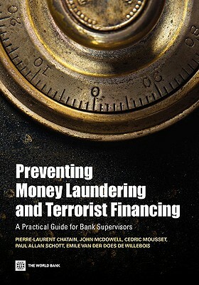 Preventing Money Laundering and Terrorist Financing: A Practical Guide for Bank Supervisors by John McDowell, Cedric Mousset, Pierre-Laurent Chatain