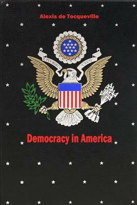 Democracy in America by Alexis De Tocqueville