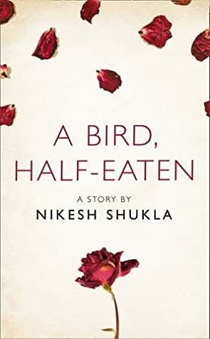 A Bird, Half-eaten by Nikesh Shukla